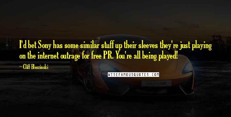 Cliff Bleszinski Quotes: I'd bet Sony has some similar stuff up their sleeves they're just playing on the internet outrage for free PR. You're all being played!