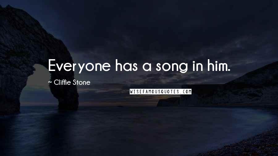 Cliffie Stone Quotes: Everyone has a song in him.