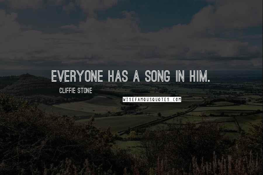 Cliffie Stone Quotes: Everyone has a song in him.