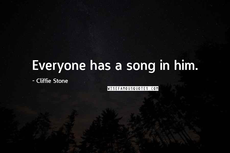 Cliffie Stone Quotes: Everyone has a song in him.