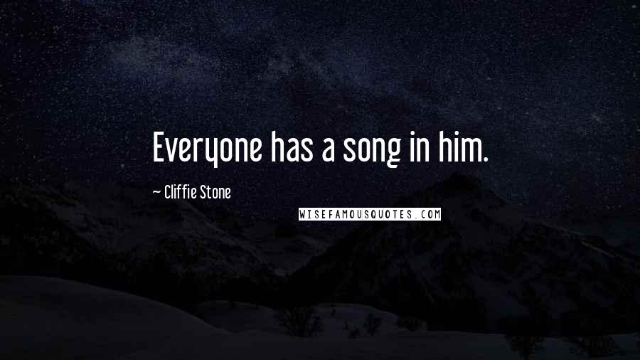 Cliffie Stone Quotes: Everyone has a song in him.