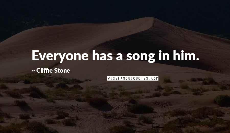 Cliffie Stone Quotes: Everyone has a song in him.