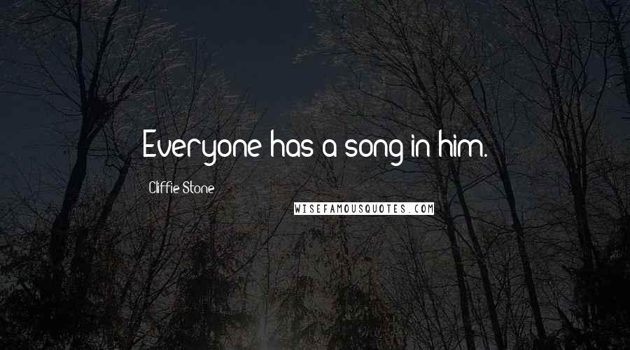 Cliffie Stone Quotes: Everyone has a song in him.