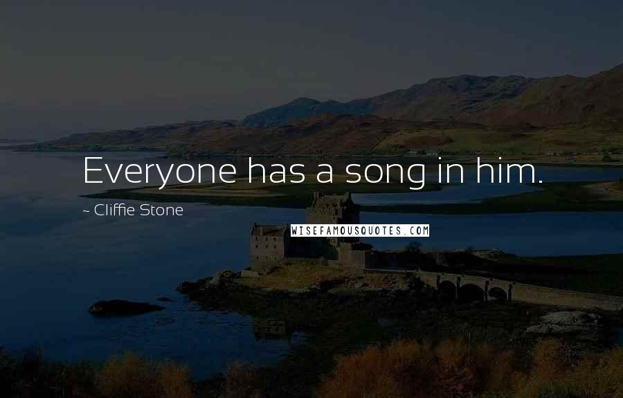 Cliffie Stone Quotes: Everyone has a song in him.