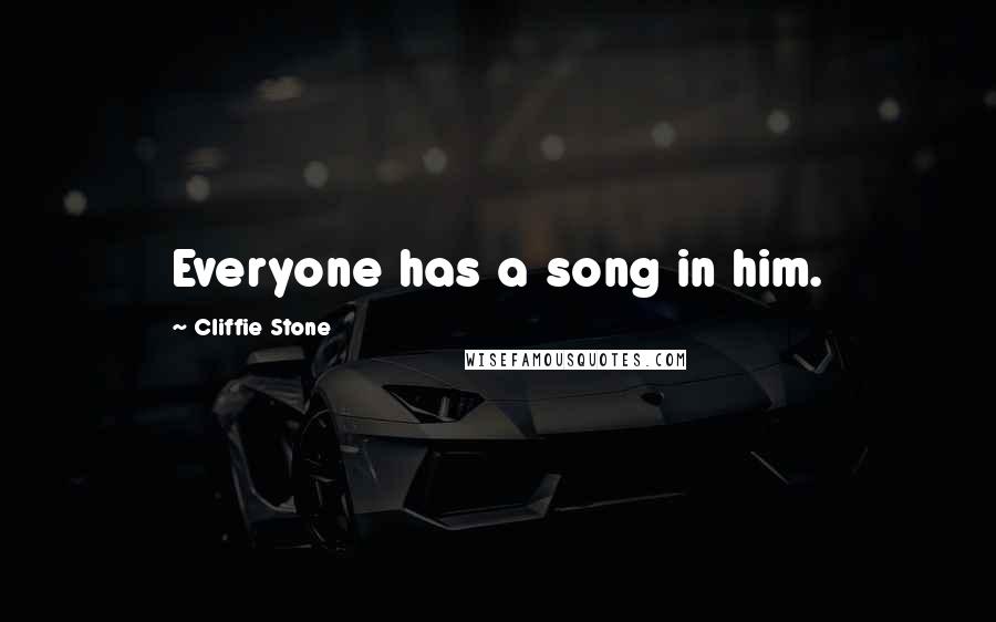 Cliffie Stone Quotes: Everyone has a song in him.