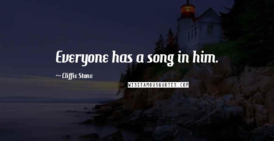 Cliffie Stone Quotes: Everyone has a song in him.