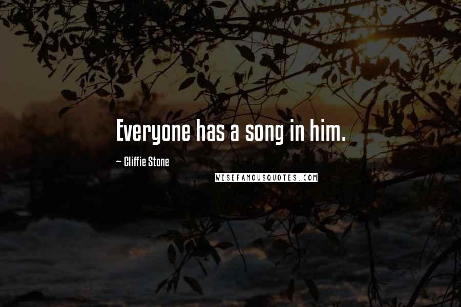 Cliffie Stone Quotes: Everyone has a song in him.