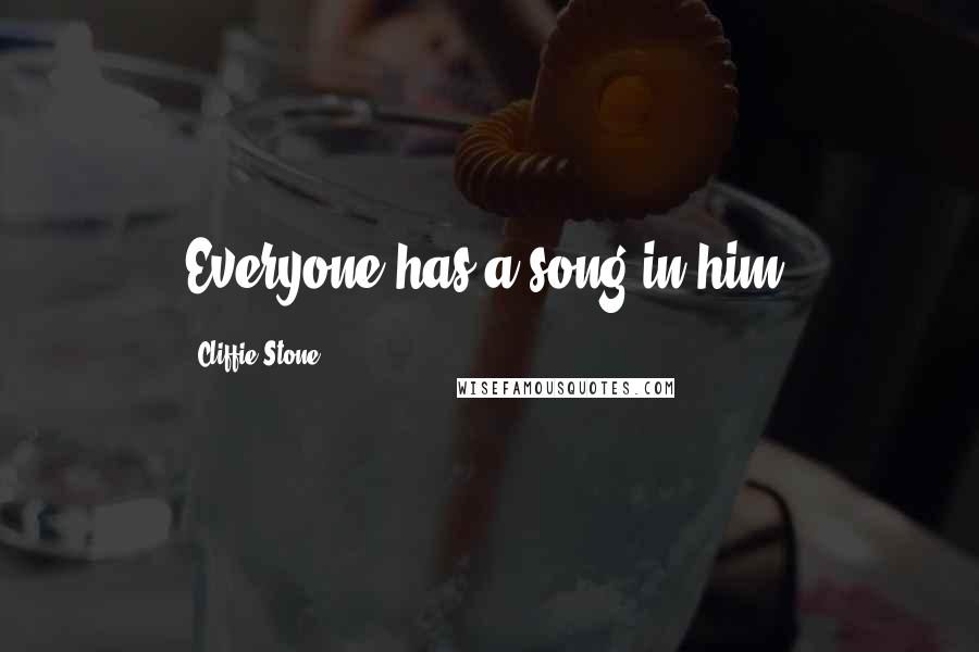 Cliffie Stone Quotes: Everyone has a song in him.