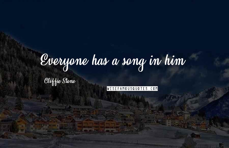 Cliffie Stone Quotes: Everyone has a song in him.