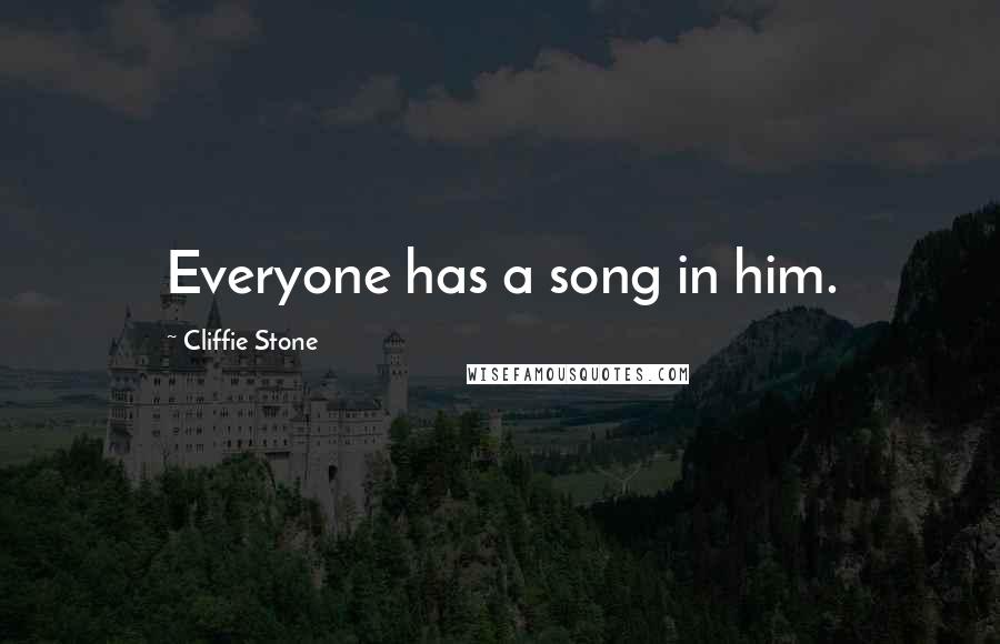 Cliffie Stone Quotes: Everyone has a song in him.