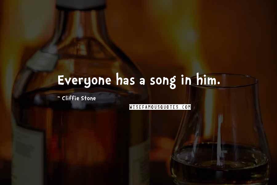 Cliffie Stone Quotes: Everyone has a song in him.