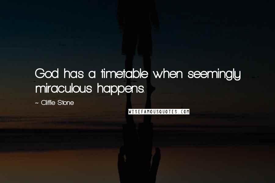 Cliffie Stone Quotes: God has a timetable when seemingly miraculous happens.