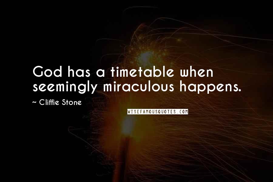 Cliffie Stone Quotes: God has a timetable when seemingly miraculous happens.