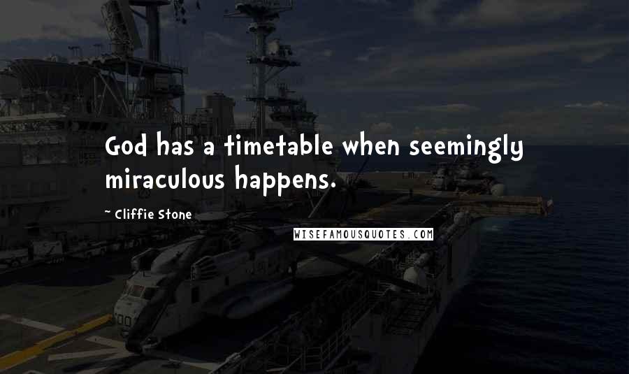 Cliffie Stone Quotes: God has a timetable when seemingly miraculous happens.