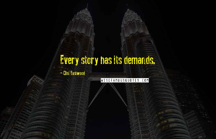 Clint Eastwood Quotes: Every story has its demands.