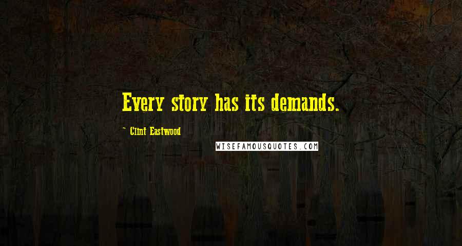 Clint Eastwood Quotes: Every story has its demands.