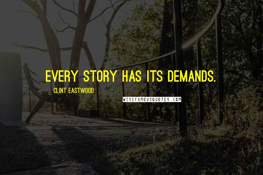 Clint Eastwood Quotes: Every story has its demands.