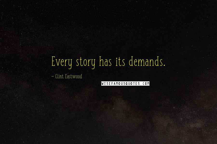 Clint Eastwood Quotes: Every story has its demands.