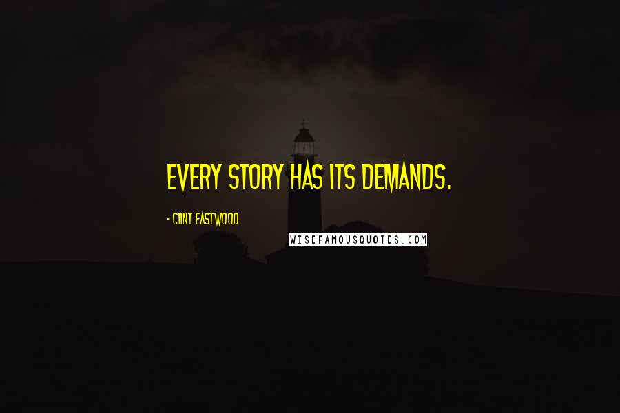 Clint Eastwood Quotes: Every story has its demands.