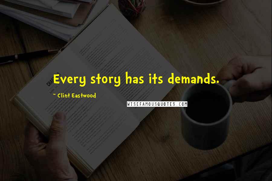 Clint Eastwood Quotes: Every story has its demands.