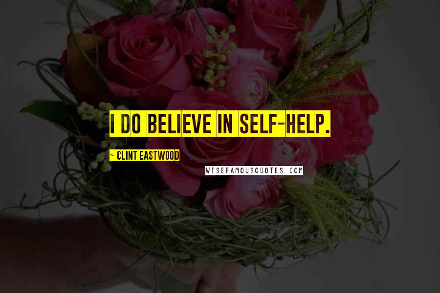 Clint Eastwood Quotes: I do believe in self-help.