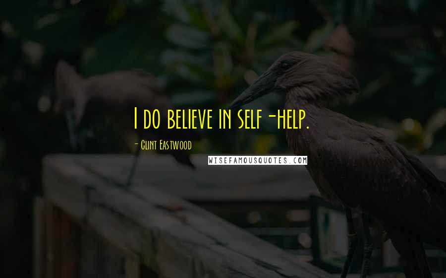 Clint Eastwood Quotes: I do believe in self-help.