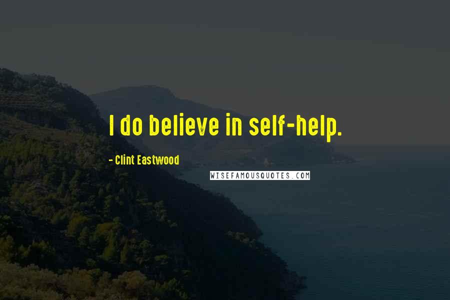 Clint Eastwood Quotes: I do believe in self-help.