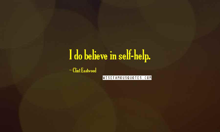 Clint Eastwood Quotes: I do believe in self-help.