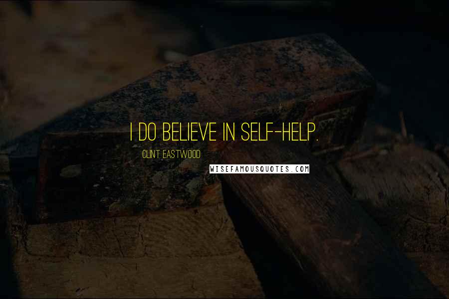 Clint Eastwood Quotes: I do believe in self-help.