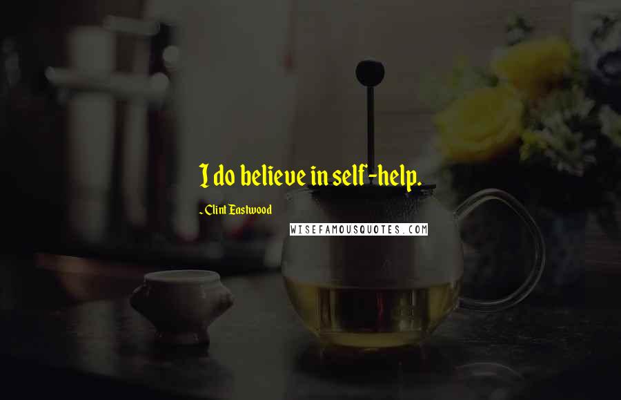 Clint Eastwood Quotes: I do believe in self-help.