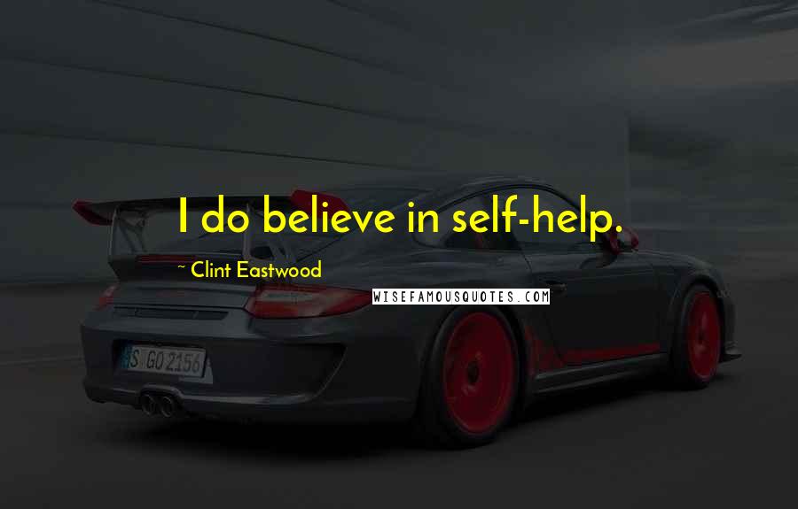 Clint Eastwood Quotes: I do believe in self-help.