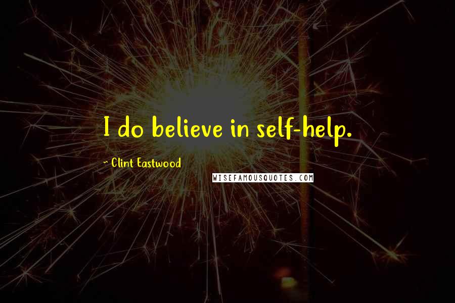 Clint Eastwood Quotes: I do believe in self-help.