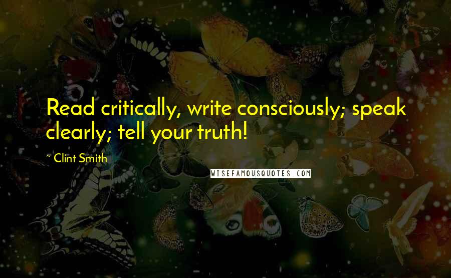 Clint Smith Quotes: Read critically, write consciously; speak clearly; tell your truth!