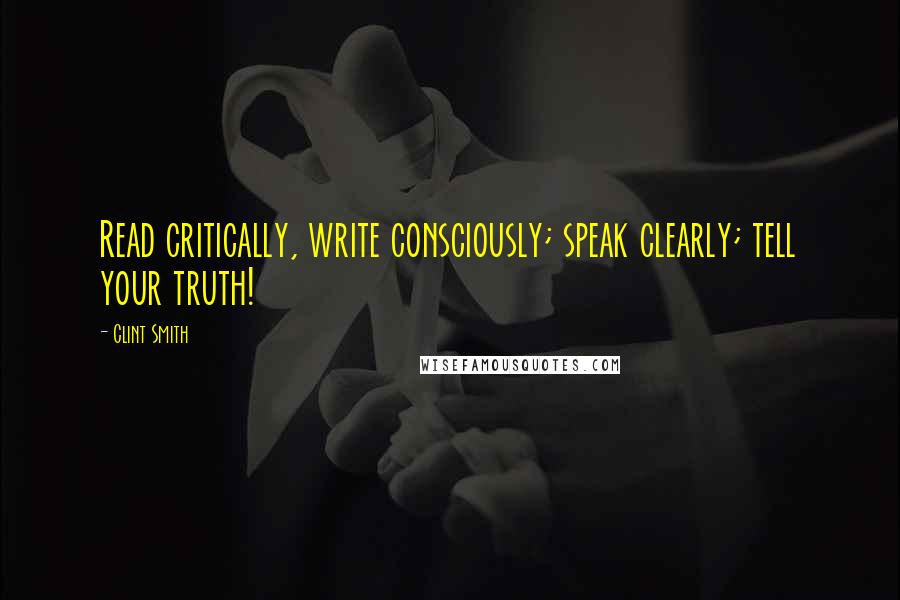 Clint Smith Quotes: Read critically, write consciously; speak clearly; tell your truth!