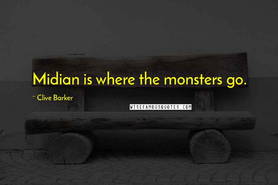 Clive Barker Quotes: Midian is where the monsters go.