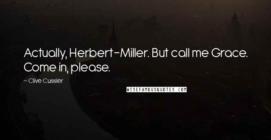 Clive Cussler Quotes: Actually, Herbert-Miller. But call me Grace. Come in, please.