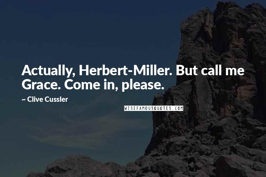 Clive Cussler Quotes: Actually, Herbert-Miller. But call me Grace. Come in, please.