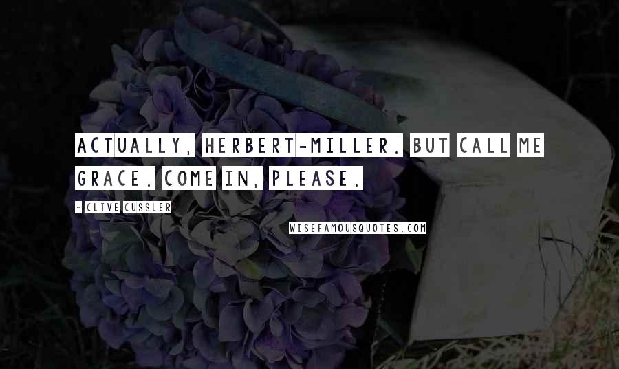 Clive Cussler Quotes: Actually, Herbert-Miller. But call me Grace. Come in, please.