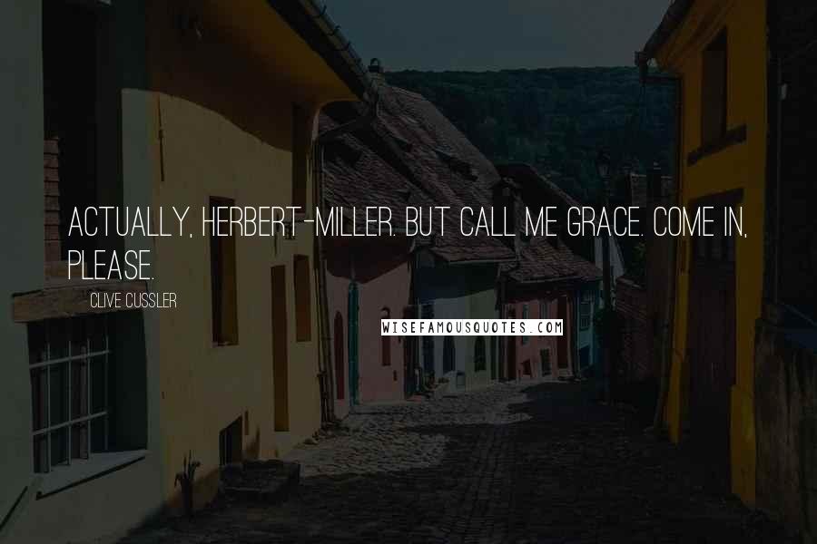 Clive Cussler Quotes: Actually, Herbert-Miller. But call me Grace. Come in, please.