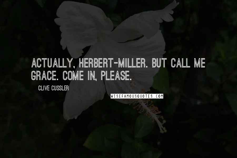 Clive Cussler Quotes: Actually, Herbert-Miller. But call me Grace. Come in, please.