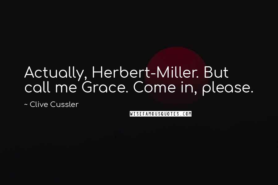 Clive Cussler Quotes: Actually, Herbert-Miller. But call me Grace. Come in, please.