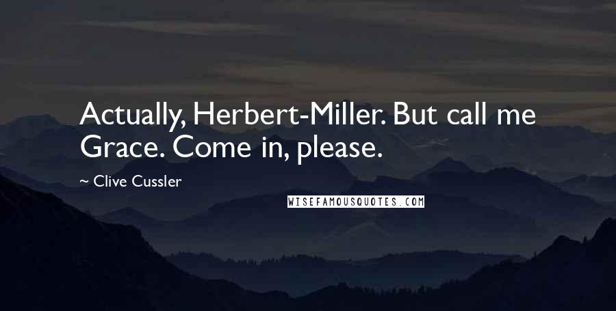 Clive Cussler Quotes: Actually, Herbert-Miller. But call me Grace. Come in, please.