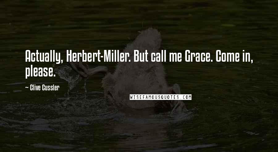 Clive Cussler Quotes: Actually, Herbert-Miller. But call me Grace. Come in, please.