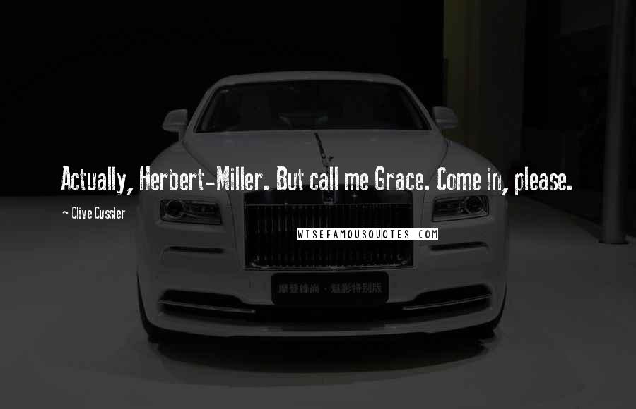 Clive Cussler Quotes: Actually, Herbert-Miller. But call me Grace. Come in, please.