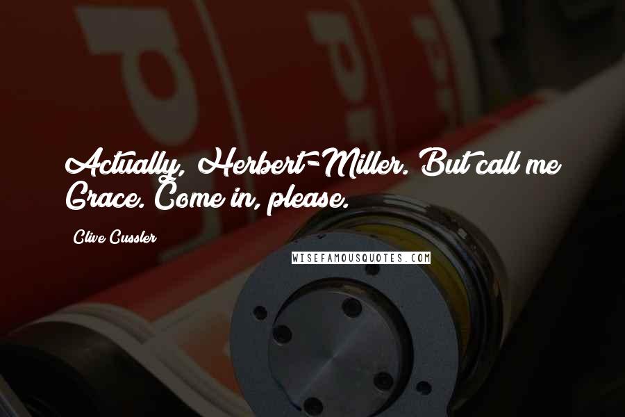 Clive Cussler Quotes: Actually, Herbert-Miller. But call me Grace. Come in, please.