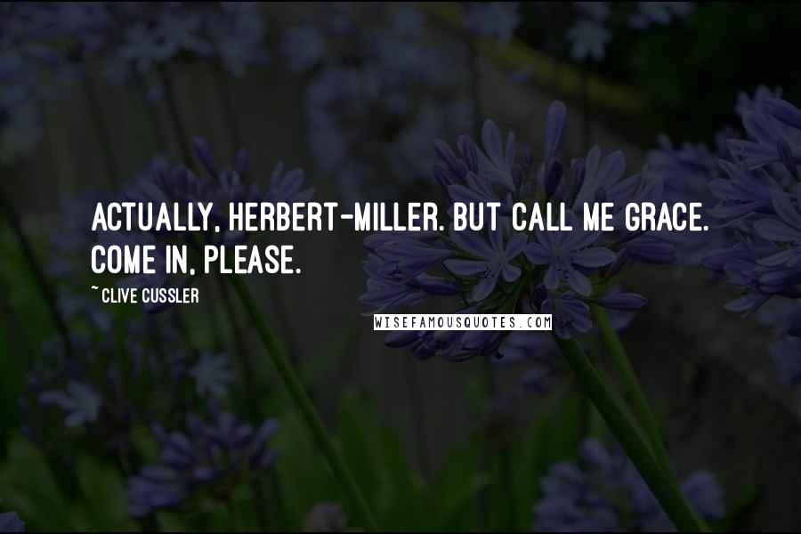 Clive Cussler Quotes: Actually, Herbert-Miller. But call me Grace. Come in, please.
