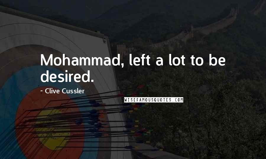 Clive Cussler Quotes: Mohammad, left a lot to be desired.