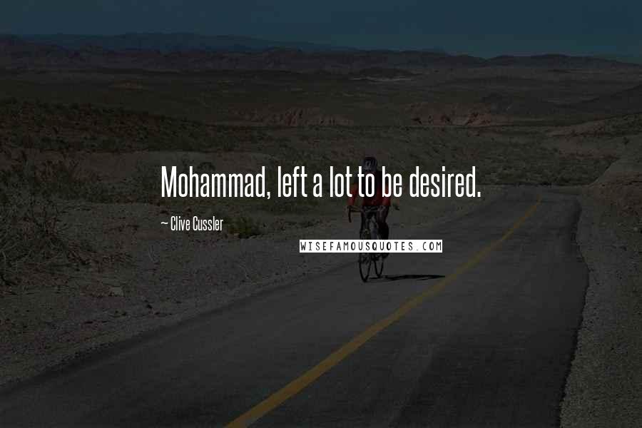 Clive Cussler Quotes: Mohammad, left a lot to be desired.