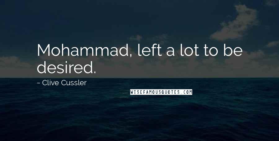 Clive Cussler Quotes: Mohammad, left a lot to be desired.