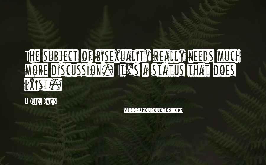 Clive Davis Quotes: The subject of bisexuality really needs much more discussion. It's a status that does exist.